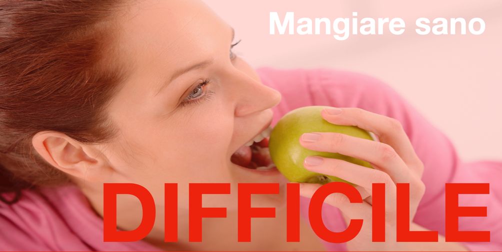 Mangiare sano DIFFICILE